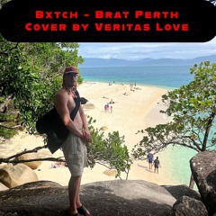Brat Perth - BXTCH - Cover by Lil Truth