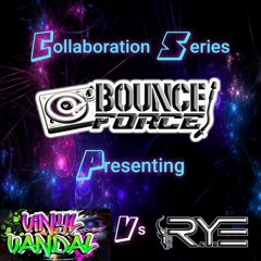 Vinyl Vandal Vs The R.Y.E - Bounce Force Collaboration Series