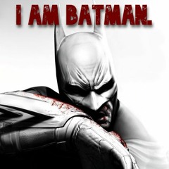 I AM BATMAN.
