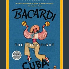 $${EBOOK} 📖 Bacardi and the Long Fight for Cuba: The Biography of a Cause     Paperback – August 2