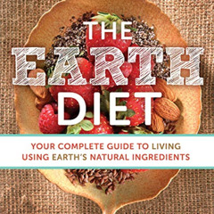 GET PDF 📌 The Earth Diet: Your Complete Guide to Living Using Earth's Natural Ingred