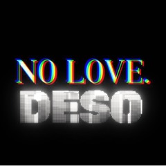 No Love - DESO