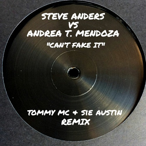 Steve Anders Vs Andrea T. Mendoza - Can't Fake It (Tommy Mc & Sie Austin Remix)
