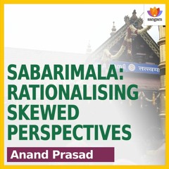 Sabarimala: Rationalising Skewed Perspectives | Anand Prasad | Swami Ayyappan