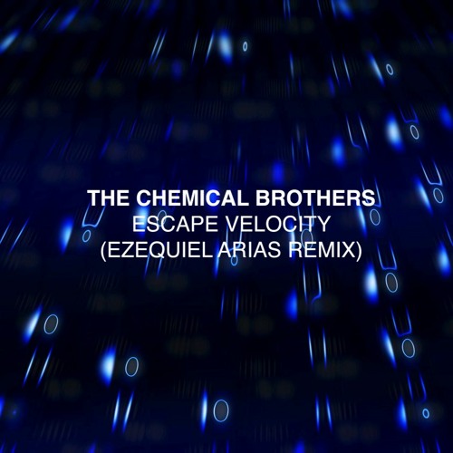 The Chemical Brothers - Escape Velocity (Ezequiel Arias Remix)