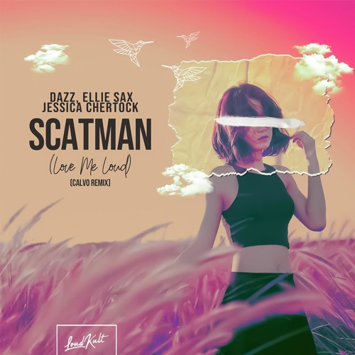 DAZZ, Ellie Sax, Jessica Chertock - Scatman (Love Me Loud) [CALVO Remix] Extended Mix /// Free DL