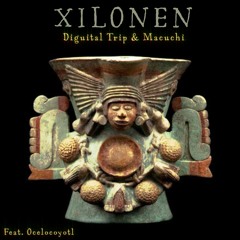 Diguital Trip & Macuchi - XILONEN Feat. Ocelocoyotl
