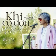 KHI CÔ ĐƠN EM NHỚ AI LOFI MUSIC VICKY NHUNG x LONG REX