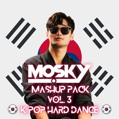 MOSKY MASHUP PACK VOL. 3 - KPOP HARD DANCE *FREE DOWNLOAD*