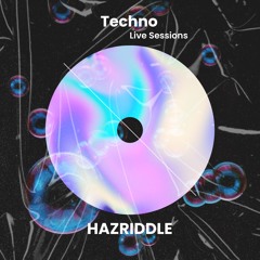 Techno Live Sessions - (HAZRIDDLE)