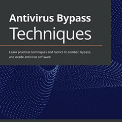 [FREE] PDF 📙 Antivirus Bypass Techniques: Learn practical techniques and tactics to