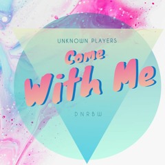 DNRBW & Unknown Players - Come With Me (Original Mix)