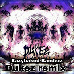 Eazybaked - Bandzzz (Dukez Remix) **900 Followers FREEBIE**