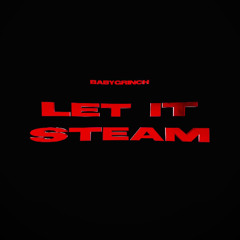 BABYGRINCH - LET IT STEAM