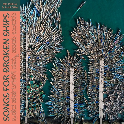 MD Pallavi & Andi Otto: Song For Broken Ships