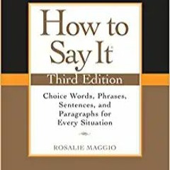 READ DOWNLOAD%+ How to Say It, Third Edition: Choice Words, Phrases, Sentences, and Paragraphs for E