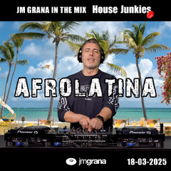 JM Grana In The Mix House Junkies (18-03-2025) AFROLATINA