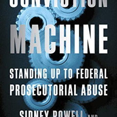 FREE EPUB 📤 Conviction Machine: Standing Up to Federal Prosecutorial Abuse by  Harve