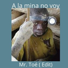 A la Mina No Voy (Mr. Toé Edit)