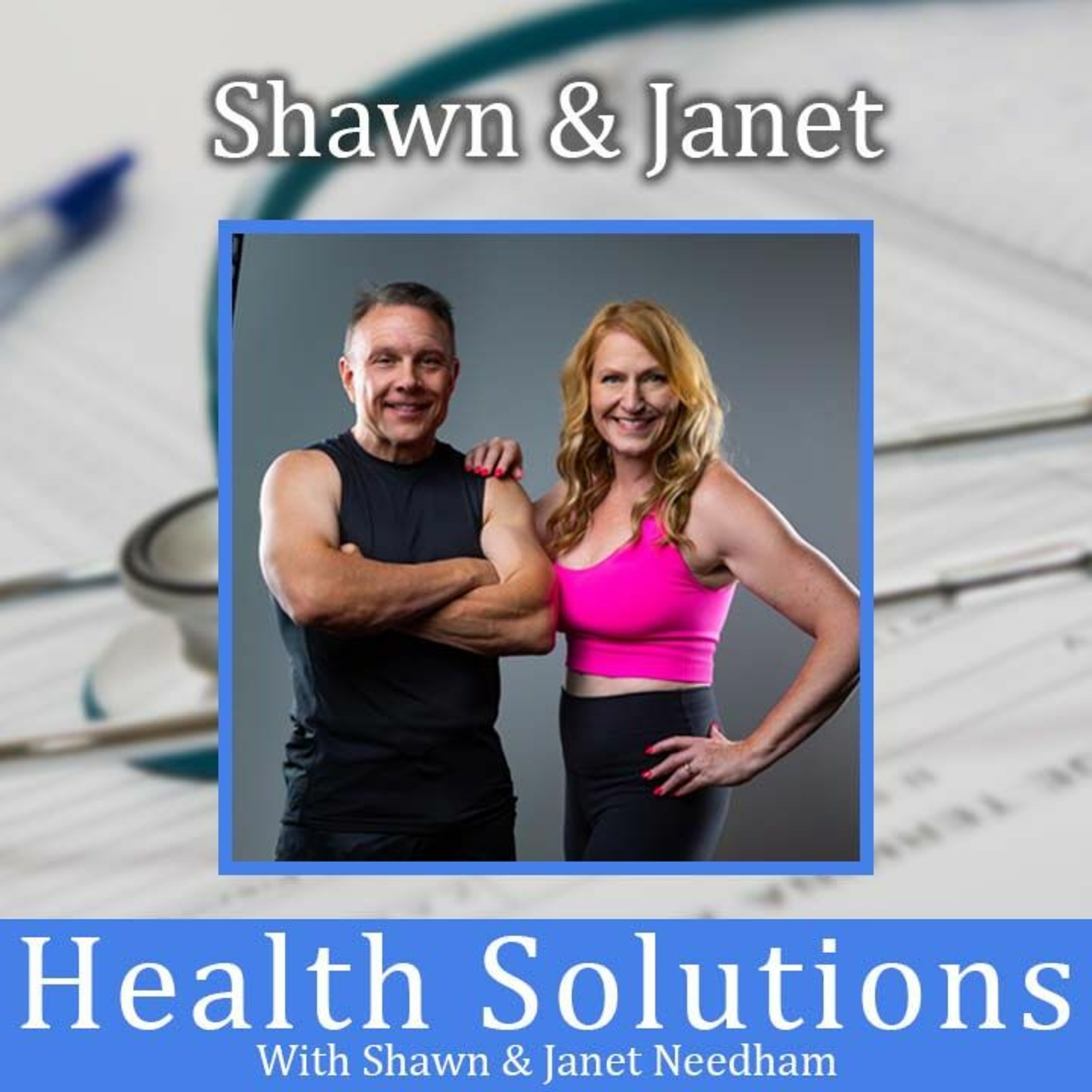 Health Solutions With Shawn & Janet Needham