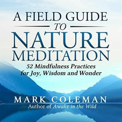 ❤️ Read A Field Guide to Nature Meditation: 52 Mindfulness Practices for Joy, Wisdom and Wonder