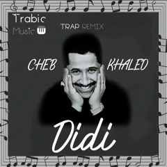 Cheb Khaled - Didi Trap Version(TrabicMusic Remix)