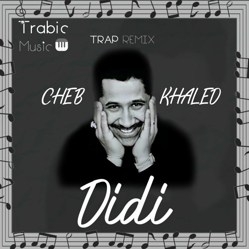 Stream Cheb Khaled - Didi Trap Version(TrabicMusic Remix) by Trabic Music |  Listen online for free on SoundCloud
