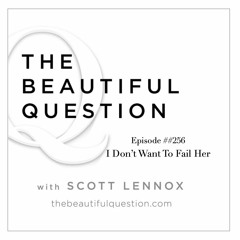 Ep. #256 I Don't Want To Fail Her