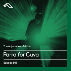 The Anjunadeep Edition 501 with Parra for Cuva