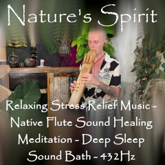 Relaxing Stress Relief Music - Native Flute Sound Healing Meditation - Deep Sleep Sound Bath - 432Hz