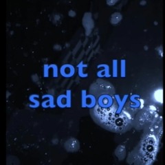 not all sad boys