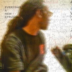 EVERYDAY  A NEW STRUGGLE