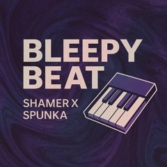 Bleepy Beat :: Shamer X Spunka