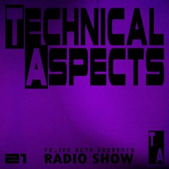 Technical Aspects Radio Show 21 by FELIPE ZONA