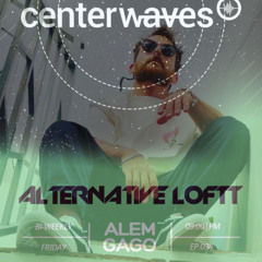 Ep.34 (alemgago) Alternativeloftt at Centerwaves Friday 07/03/2025