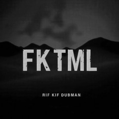 Rif Kif Dubman - FKTML [Trilogy]