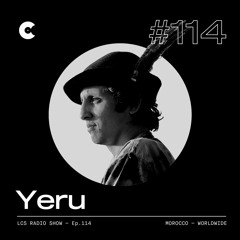 Yeru — LCS Radio Show #114