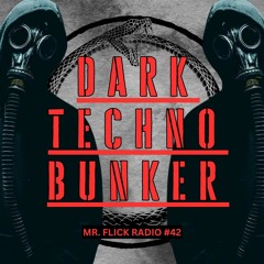 Mr. Flick Radio // Episode 42 // Dark Techno Bunker (free dl)
