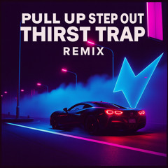 Pull Up Step Out (Thirst Trap Mix)