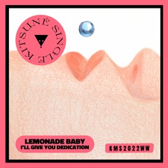 Lemonade Baby - I'll Give U Dedication | Kitsuné Musique