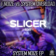 F.Noize & System Overload - System Noize (Slicer Edit)