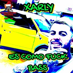 Xarly - Es Como Fuck Bass (Master) (PRV)