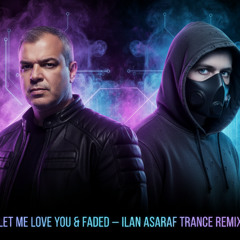 let me love you & faded - ilan asaraf trance remix