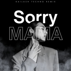 Sorry Mama - Kailash Remix (Free Download)