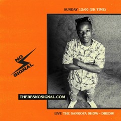 DJ Scyther - 09.08.20 - No Signal | #TheSankofaShow + Dredw