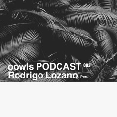Rodrigo Lozano - oowls Podcast 003