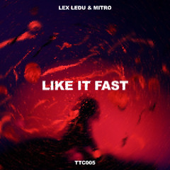Lex Ledu, Mitro - Like It Fast [TTC005]