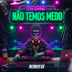 KALEB _TZ NAO TEMOS MEDO
