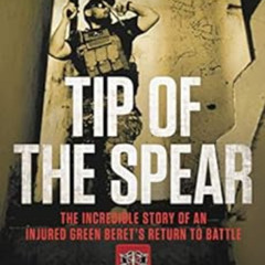 [DOWNLOAD] EBOOK √ Tip of the Spear: The Incredible Story of an Injured Green Beret's