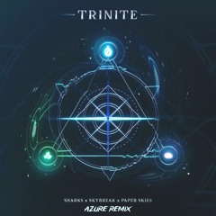 Sharks & Skybreak & Paper Skies - Trinite (Azure Remix)